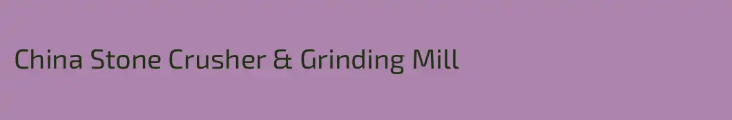 China Stone Crusher & Grinding Mill
